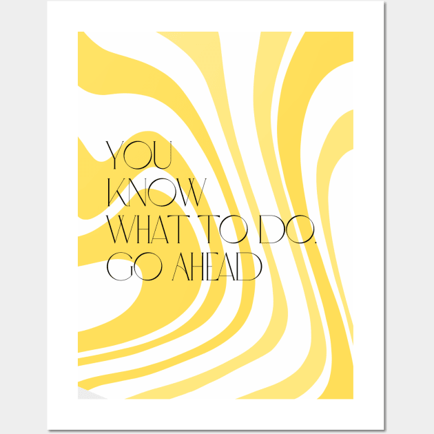 You Know What to Do, Go Ahead Wall Art by Cats Roar